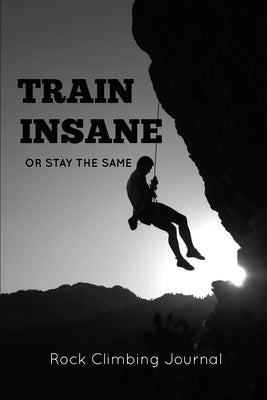 Rock Climbing Journal: Record Climbs, Experiences, Notes & Thoughts, Rock Climbers Gift, Log Book, Notebook Paperback Amy Newton
