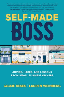 Self-Made Boss: Advice, Hacks, and Lessons from Small Business Owners by Reses, Jackie