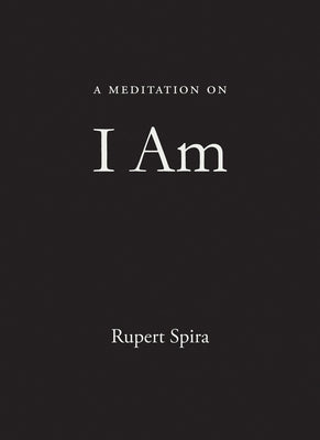 A Meditation on I Am by Spira, Rupert