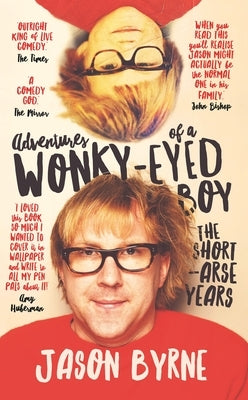 Adventures of a Wonky-Eyed Boy: The Short-Arse Years: Jason Byrne's Memoir by Byrne, Jason