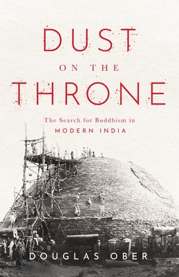 Dust on the Throne: The Search for Buddhism in Modern India Paperback Stanford University Press