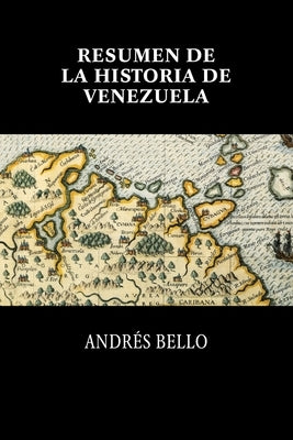 Resumen de la historia de Venezuela by Bello, Andrés