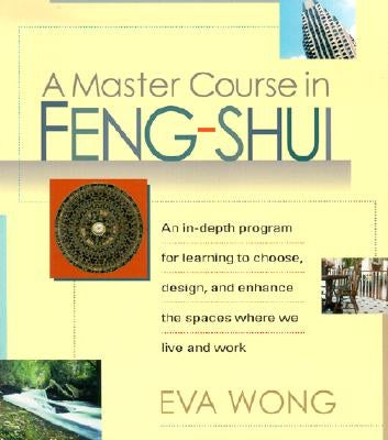 A Master Course in Feng-Shui by Wong, Eva