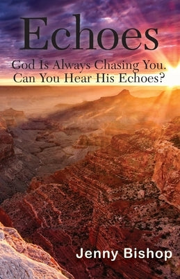 Echoes: God is Always Chasing You. Can You Hear His Echoes? Paperback Trilogy Christian Publishing