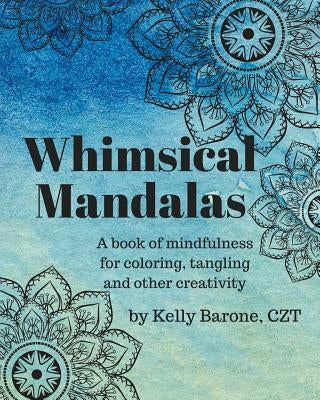 Whimsical Mandalas: A book of Mindfulness by Barone, Kelly