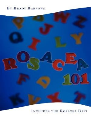 Rosacea 101: Includes the Rosacea Diet by Barrows, Brady