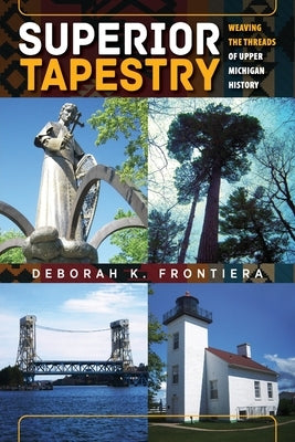 Superior Tapestry: Weaving the Threads of Upper Michigan History Paperback Modern History Press