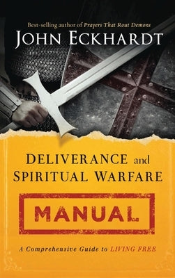 Deliverance and Spiritual Warfare Manual by Eckhardt, John