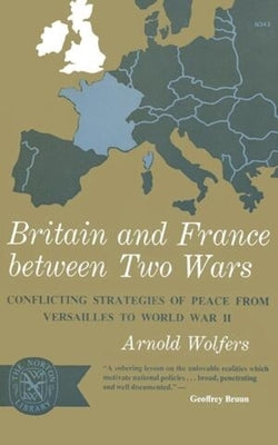 Britain and France between Two Wars: Conflicting Strategies of Peace from Versailles to World War II Paperback W. W. Norton & Company