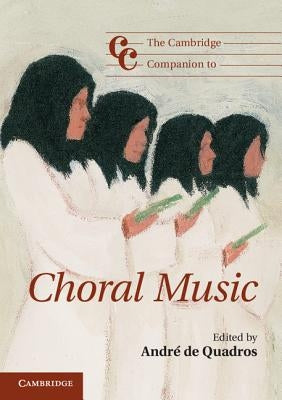 The Cambridge Companion to Choral Music by de Quadros, André