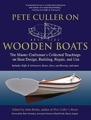 Pete Culler on Wooden Boats: The Master Craftsman's Collected Teachings on Boat Design, Building, Repair, and Use International Marine Publishing