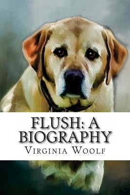 Flush: A Biography Virginia Woolf Paperback Createspace Independent Publishing Platform