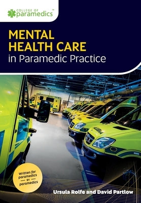 Mental Health Care in Paramedic Practice by Rolfe, Ursula