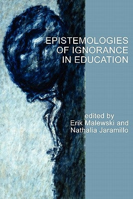 Epistemologies of Ignorance in Education Paperback Information Age Publishing