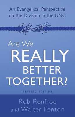 Are We Really Better Together? Revised Edition: An Evangelical Perspective on the Division in the Umc Paperback Abingdon Press