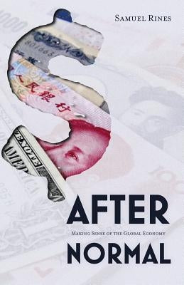 After Normal: Making Sense of the Global Economy Paperback Createspace Independent Publishing Platform