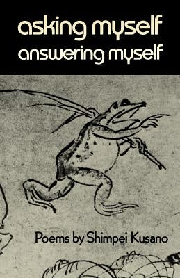 Asking Myself, Answering Myself: Poems by Shimpei Kusano Paperback New Directions Publishing Corporation
