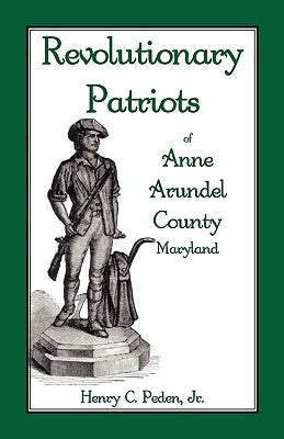 Revolutionary Patriots of Anne Arundel County, Maryland Paperback Heritage Books