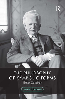 The Philosophy of Symbolic Forms, Volume 1: Language by Cassirer, Ernst