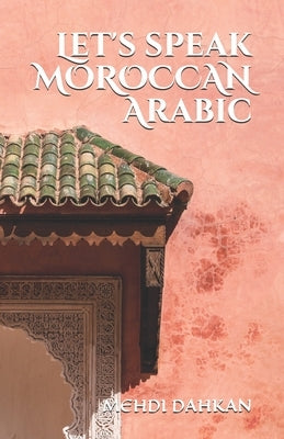 Let's speak MOROCCAN Arabic by Dahkan, Mehdi