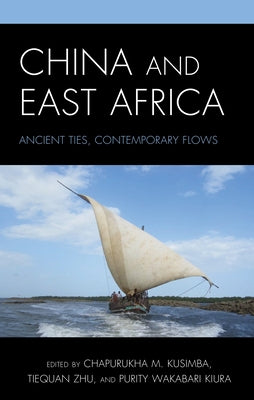 China and East Africa: Ancient Ties, Contemporary Flows Paperback Lexington Books