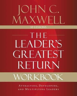 The Leader's Greatest Return Workbook: Attracting, Developing, and Multiplying Leaders Paperback HarperCollins Leadership