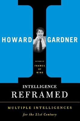 Intelligence Reframed: Multiple Intelligences for the 21st Century Paperback Basic Books