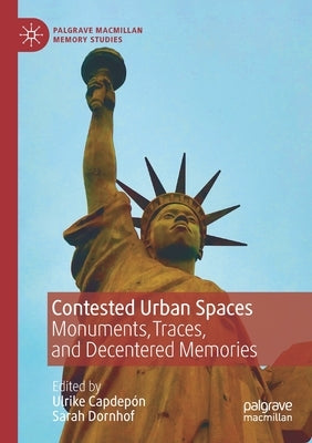 Contested Urban Spaces: Monuments, Traces, and Decentered Memories Paperback Palgrave MacMillan