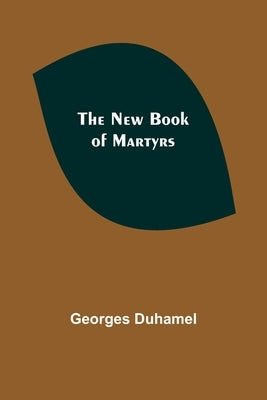 The New Book of Martyrs by Duhamel, Georges