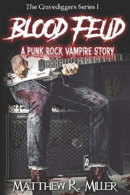 Blood Feud: A Punk Rock Vampire Story: The Gravediggers Series 1 by Miller, Matthew R.