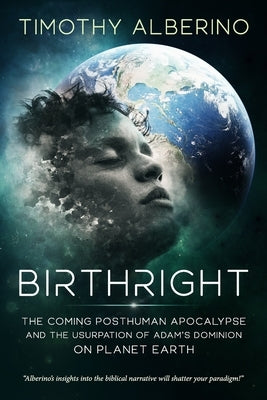 Birthright: The Coming Posthuman Apocalypse and the Usurpation of Adam's Dominion on Planet Earth Paperback Independently Published