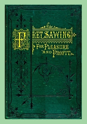 Fret Sawing For Pleasure And Profit by Williams, Henry T.