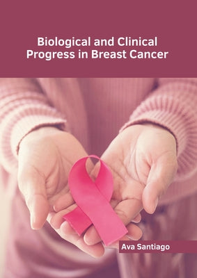 Biological and Clinical Progress in Breast Cancer by Santiago, Ava