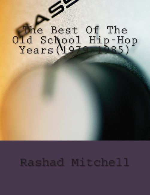 The Best Of The Old School Hip-Hop Years(1979-1985) by Mitchell, Rashad Skyla