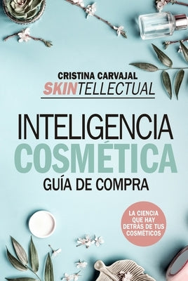 Skintellectual. Inteligencia Cosmetica by Carvajal Riola, Cristina