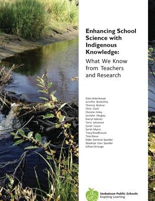 Enhancing School Science with Indigenous Knowledge: What We Know from Teachers and Research Paperback Createspace Independent Publishing Platform