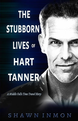 The Stubborn Lives of Hart Tanner: A Middle Falls Time Travel story Paperback Independently Published