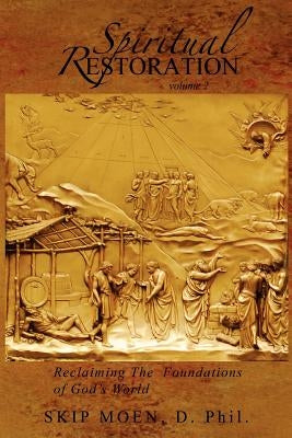 Spiritual Restoration Vol. 2: Reclaiming the Foundations of God's World Paperback Createspace Independent Publishing Platform