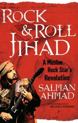 Rock & Roll Jihad: A Muslim Rock Star's Revolution by Ahmad, Salman