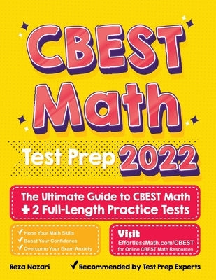 CBEST Math Test Prep: The Ultimate Guide to CBEST Math + 2 Full-Length Practice Tests by Nazari, Reza