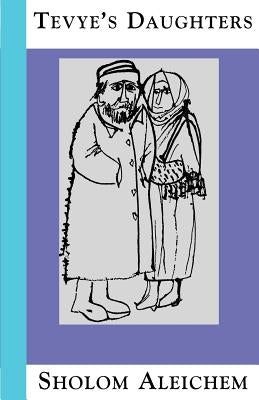 Tevye's Daughters: Collected Stories of Sholom Aleichem Paperback Sholom Aleichem Family Publications
