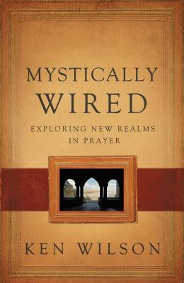 Mystically Wired: Exploring New Realms in Prayer Paperback Thomas Nelson