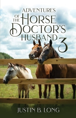 Adventures of the Horse Doctor's Husband 3 by Long, Justin B.