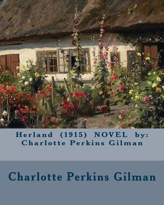 Herland (1915) NOVEL by: Charlotte Perkins Gilman Paperback Createspace Independent Publishing Platform