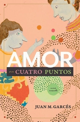 Amor en cuatro puntos: una novela by Garcés, Juan M.