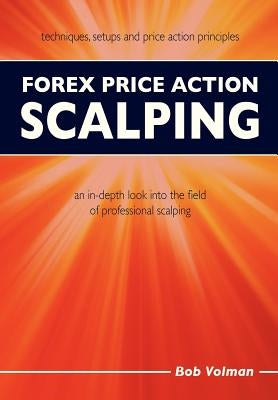 Forex Price Action Scalping: an in-depth look into the field of professional scalping by Volman, Bob