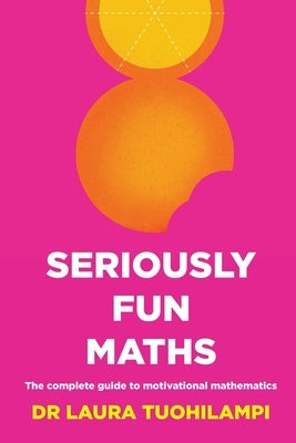 Seriously Fun Maths: The Complete Guide to Motivational Mathematics Paperback Amba Press