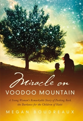 Miracle on Voodoo Mountain: A Young Woman's Remarkable Story of Pushing Back the Darkness for the Children of Haiti Paperback Thomas Nelson