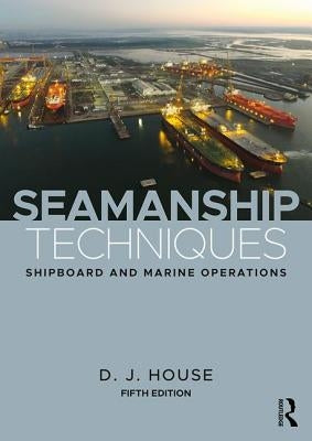 Seamanship Techniques: Shipboard and Marine Operations by House, D. J.