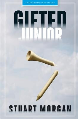Gifted Junior: A Player's Journey in Life and Golf Paperback Createspace Independent Publishing Platform